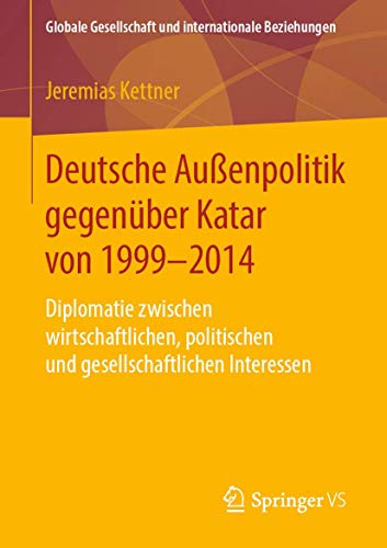 Deutsche Auenpolitik gegenber Katar von 1999-2014 Diplomatie zwischen wirtsch [Paperback]