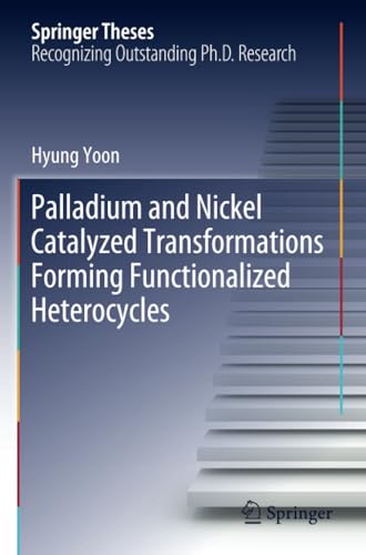 Palladium and Nickel Catalyzed Transformations Forming Functionalized Heterocycl [Paperback]