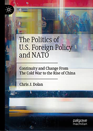 The Politics of U.S. Foreign Policy and NATO Continuity and Change From The Col [Hardcover]