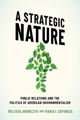 A Strategic Nature: Public Relations and the Politics of American Environmentali [Paperback]