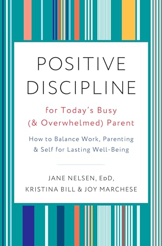 Positive Discipline for Today's Busy (and Overwhelmed) Parent How to Balance Wo [Paperback]