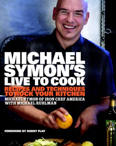 Michael Symon's Live to Cook Recipes and Techniques to Rock Your Kitchen A Coo [Hardcover]