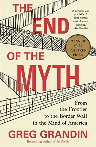 The End of the Myth From the Frontier to the Border Wall in the Mind of America [Paperback]