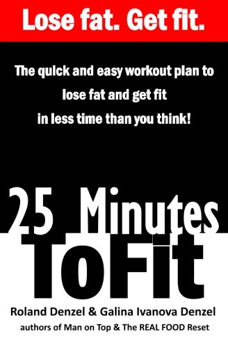 25 Minutes To Fit - The Quick & Easy Workout Plan For Losing Fat And Getting Fit [Paperback]