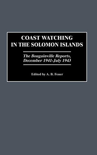 Coast Watching in the Solomon Islands The Bougainville Reports, December 1941-J [Hardcover]