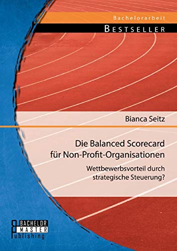 Die Balanced Scorecard Fr Non-Profit-Organisationen  Wettbewerbsvorteil Durch  [Paperback]