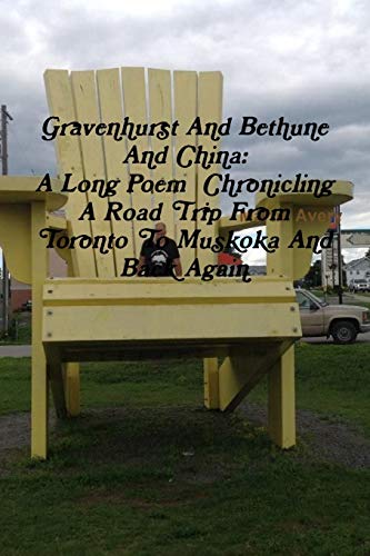 Gravenhurst and Bethune and China  A Long Poem Chronicling a Road Trip from Tor [Paperback]