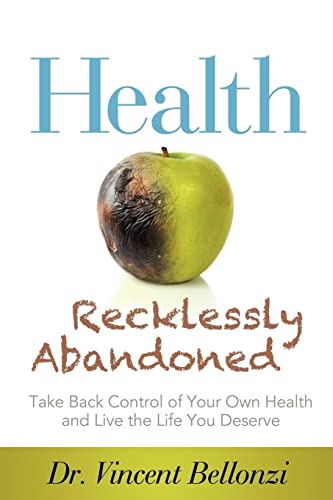 Health Recklessly Abandoned Take Back Control of Your Own Health and Live the L [Paperback]
