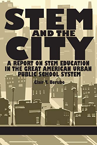 Stem And The City A Report On Stem Education In The Great American Urban Public [Paperback]
