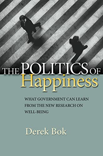 The Politics of Happiness What Government Can Learn from the New Research on We [Paperback]