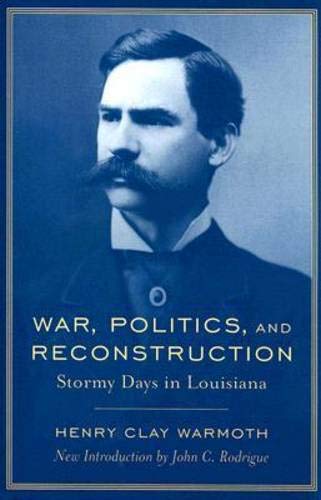 War, Politics, And Reconstruction Stormy Days In Louisiana (southern Classics ( [Paperback]