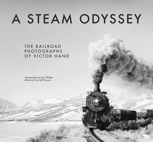 A Steam Odyssey: The Railroad Photographs of Victor Hand [Hardcover]