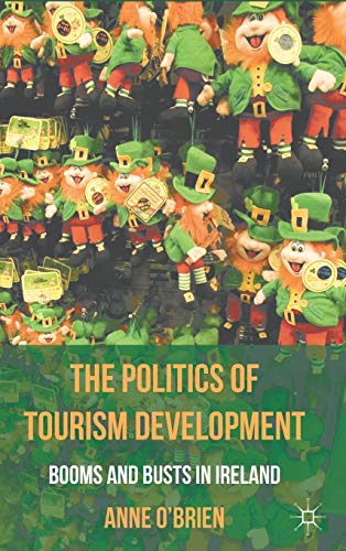 The Politics of Tourism Development Booms and Busts in Ireland [Hardcover]