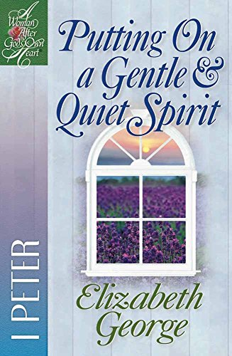 Putting On A Gentle & Quiet Spirit 1 Peter (a Woman After God's Own Heart) [Paperback]
