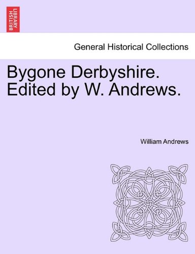 Bygone Derbyshire Edited by W Andrews [Paperback]