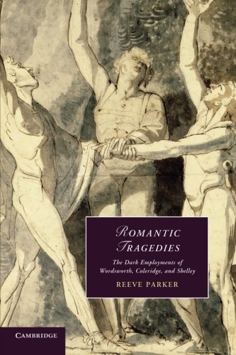 Romantic Tragedies The Dark Employments of Wordsworth, Coleridge, and Shelley [Paperback]
