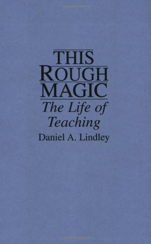 This Rough Magic The Life Of Teaching [Paperback]