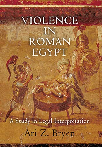 Violence In Roman Egypt A Study In Legal Interpretation (empire And After) [Hardcover]