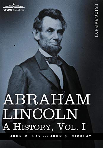 Abraham Lincoln A History, Vol.I (in 10 Volumes) [Hardcover]