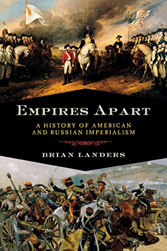 Empires Apart A History of American and Russian Imperialism [Paperback]
