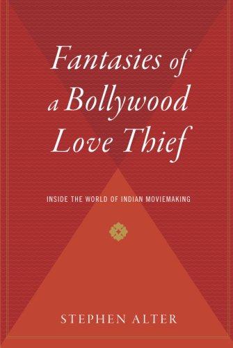 Fantasies of a Bollywood Love Thief Inside the World of Indian Moviemaking [Paperback]