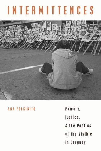 Intermittences Memory, Justice, and the Poetics of the Visible in Uruguay [Paperback]
