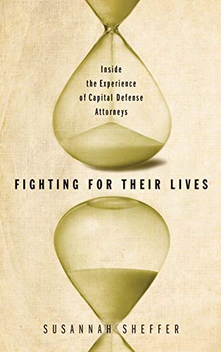 Fighting For Their Lives Inside The Experience Of Capital Defense Attorneys [Library Binding]
