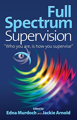 Full Spectrum Supervision Who You Are Is How You Supervise [Paperback]