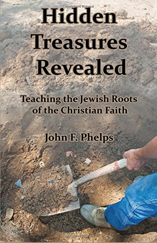 Hidden Treasures Revealed Teaching The Jewish Roots Of The Christian Faith [Paperback]