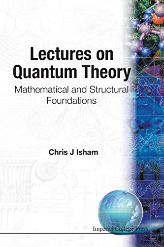 Lectures On Quantum Theory Mathematical And Structural Foundations [Paperback]