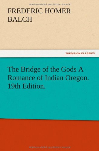 The Bridge Of The Gods A Romance Of Indian Oregon. 19th Edition. [Paperback]