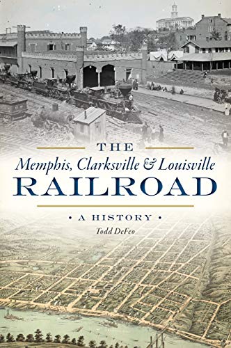 The Memphis, Clarksville &amp Louisville Railroad A History [Paperback]