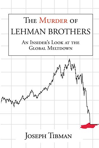 The Murder Of Lehman Brothers, An Insider's Look At The Global Meltdown [Paperback]