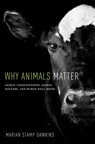 Why Animals Matter Animal Consciousness, Animal Welfare, and Human Well-being [Hardcover]