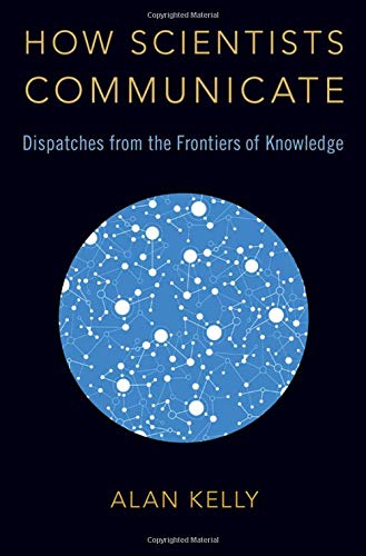 How Scientists Communicate: Dispatches from the Frontiers of Knowledge [Hardcover]