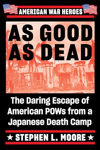 As Good As Dead The Daring Escape of American POWs From a Japanese Death Camp [Paperback]