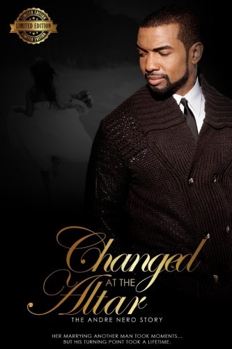 Changed at the Altar  Limited Edition the Andre Nero Story [Paperback]