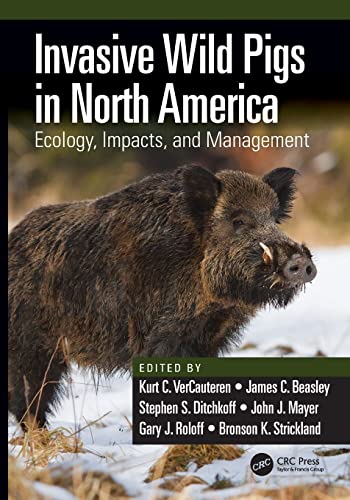 Invasive Wild Pigs in North America Ecology, Impacts, and Management [Paperback]