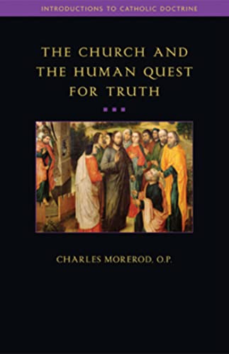 The Church And The Human Quest For Truth (introductions To Catholic Doctrine) [Paperback]