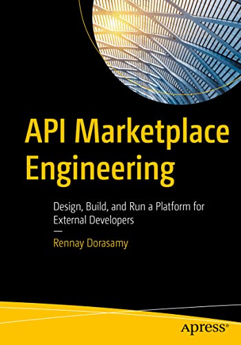 API Marketplace Engineering Design, Build, and Run a Platform for External Deve [Paperback]