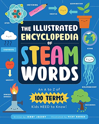 The Illustrated Encyclopedia of STEAM Words An A to Z of 100 Terms Kids Need to [Paperback]
