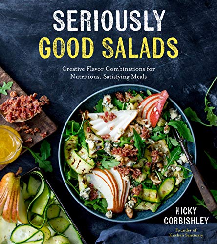 Seriously Good Salads Creative Flavor Combinations for Nutritious, Satisfying M [Paperback]
