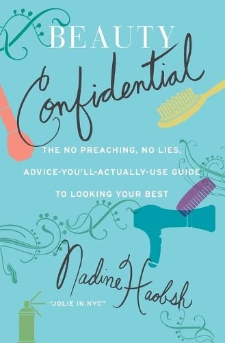 Beauty Confidential The No Preaching, No Lies, Advice-You'll- Actually-Use Guid [Paperback]