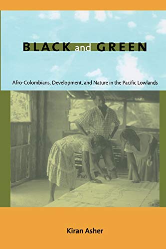 Black And Green Afro-Colombians, Development, And Nature In The Pacific Lowland [Paperback]