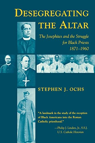 Desegregating The Altar The Josephites And The Struggle For Black Priests, 1871 [Paperback]