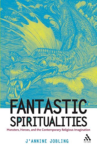 Fantastic Spiritualities Monsters, Heroes and the Contemporary Religious Imagin [Paperback]