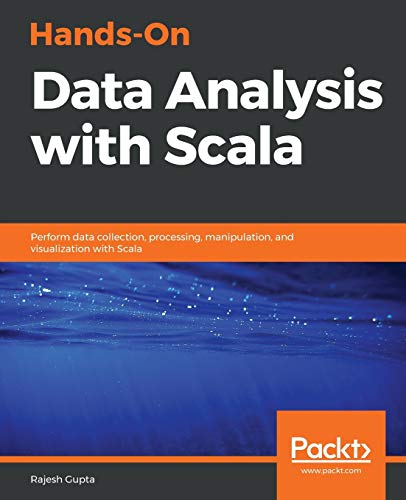 Hands-On Data Analysis with Scala  Perform Data Collection, Processing, Manipul [Paperback]