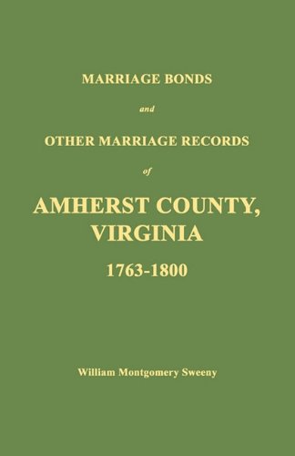Marriage Bonds And Other Marriage Records Of Amherst County, Virginia 1763 - 180 [Paperback]