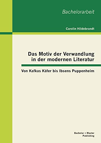Motiv der Verwandlung in der Modernen Literatur  Von Kafkas Kfer Bis Ibsens Pu [Paperback]
