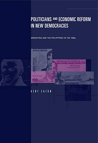 Politicians and Economic Reform in New Democracies Argentina and the Philippine [Paperback]